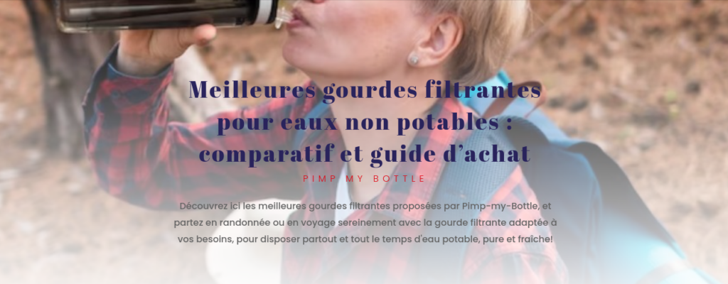 Guide d'achat gourdes filtrantes pour eaux non potables